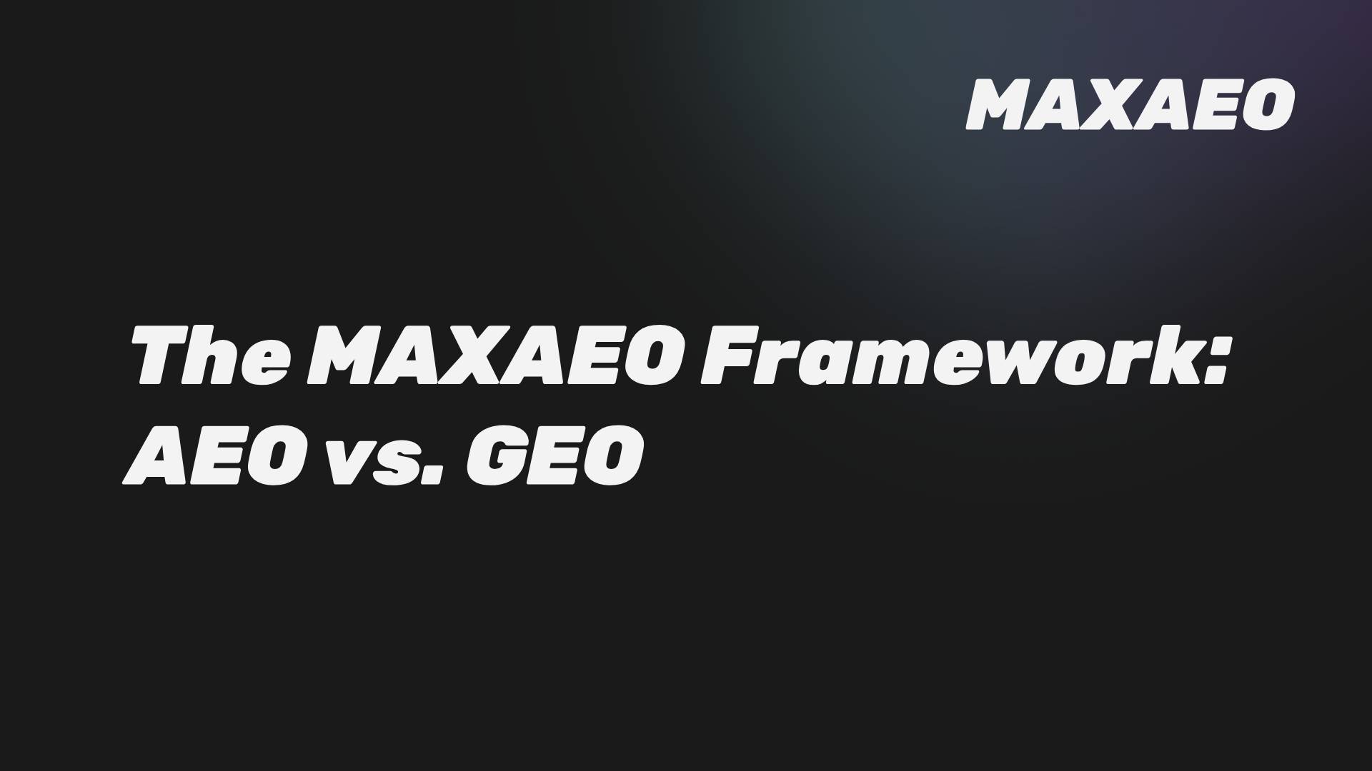 AEO vs. GEO: The MAXAEO Framework for AI Search Domination