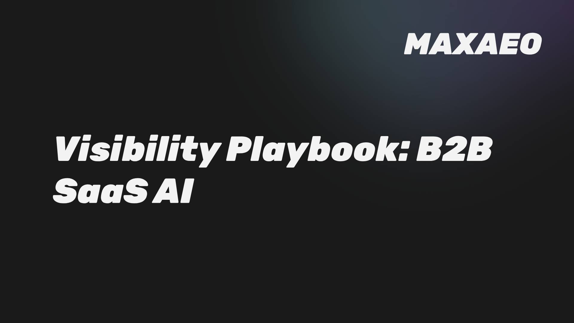 The B2B SaaS Playbook for AI Visibility