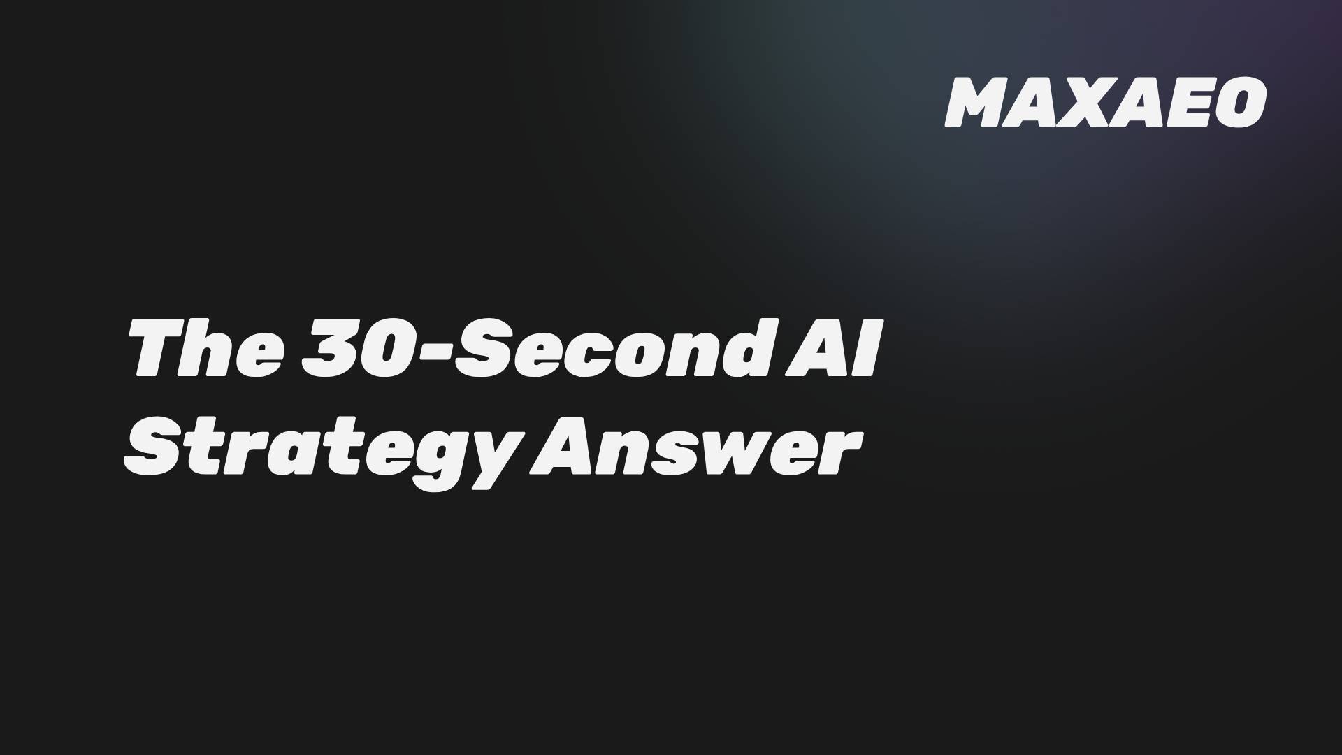 Your AI Strategy: The 30-Second Answer and 3-Page Plan for the CEO